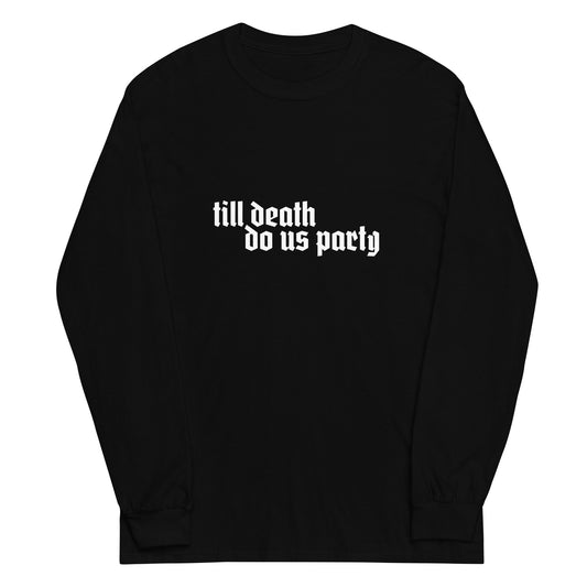 Till Death Do Us Party Long Sleeve Shirt